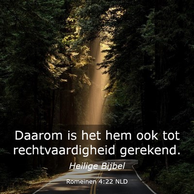Picture 03 - Romeinen 4:22 NLD - Daarom is het hem ook tot rechtvaardigheid - Bible Verse Picture