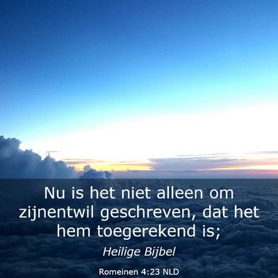 Picture 03 - Romeinen 4:23 NLD - Nu is het niet alleen om zijnentwil geschreven, - Bible Verse Picture