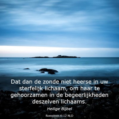 Picture 03 - Romeinen 6:12 NLD - Dat dan de zonde niet heerse in uw sterfelijk - Bible Verse Picture