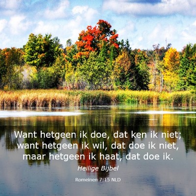 Picture 03 - Romeinen 7:15 NLD - Want hetgeen ik doe, dat ken ik niet; want - Bible Verse Picture