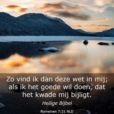 Picture 03 - Romeinen 7:21 NLD - Zo vind ik dan deze wet in mij; als ik het goede - Bible Verse Picture