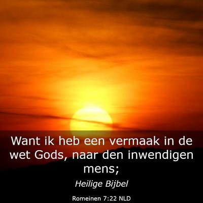 Picture 03 - Romeinen 7:22 NLD - Want ik heb een vermaak in de wet Gods, naar den - Bible Verse Picture