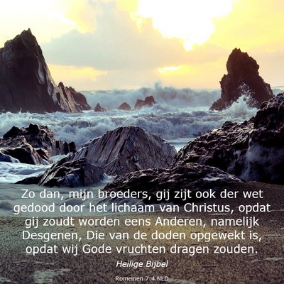 Picture 03 - Romeinen 7:4 NLD - Zo dan, mijn broeders, gij zijt ook der wet - Bible Verse Picture