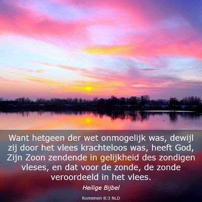 Picture 03 - Romeinen 8:3 NLD - Want hetgeen der wet onmogelijk was, dewijl zij - Bible Verse Picture