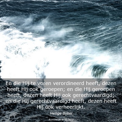 Picture 03 - Romeinen 8:30 NLD - En die Hij te voren verordineerd heeft, dezen - Bible Verse Picture