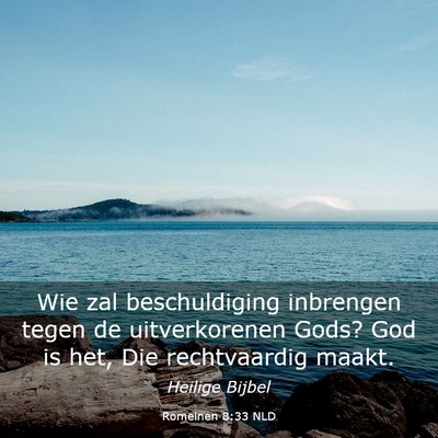 Picture 03 - Romeinen 8:33 NLD - Wie zal beschuldiging inbrengen tegen de - Bible Verse Picture