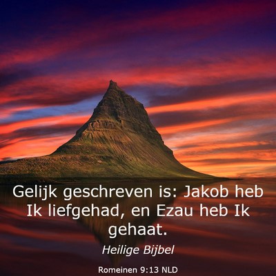 Picture 03 - Romeinen 9:13 NLD - Gelijk geschreven is: Jakob heb Ik liefgehad, en - Bible Verse Picture