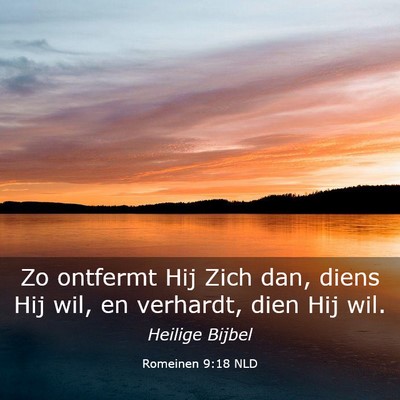 Picture 03 - Romeinen 9:18 NLD - Zo ontfermt Hij Zich dan, diens Hij wil, en - Bible Verse Picture