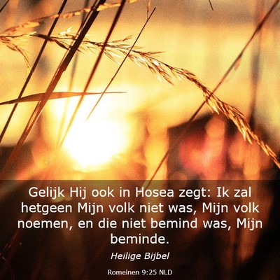 Picture 03 - Romeinen 9:25 NLD - Gelijk Hij ook in Hosea zegt: Ik zal hetgeen Mijn - Bible Verse Picture