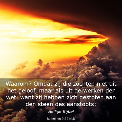 Picture 03 - Romeinen 9:32 NLD - Waarom? Omdat zij die zochten niet uit het - Bible Verse Picture