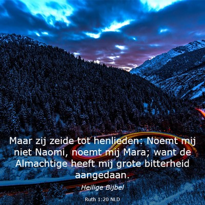 Picture 03 - Ruth 1:20 NLD - Maar zij zeide tot henlieden: Noemt mij niet - Bible Verse Picture