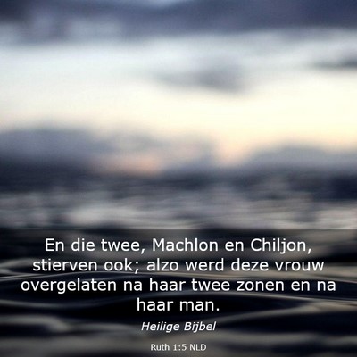 Picture 03 - Ruth 1:5 NLD - En die twee, Machlon en Chiljon, stierven ook; - Bible Verse Picture