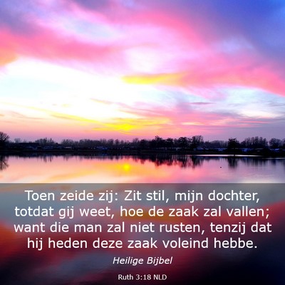 Picture 03 - Ruth 3:18 NLD - Toen zeide zij: Zit stil, mijn dochter, totdat - Bible Verse Picture