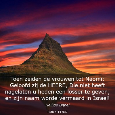 Picture 03 - Ruth 4:14 NLD - Toen zeiden de vrouwen tot Naomi: Geloofd zij de - Bible Verse Picture