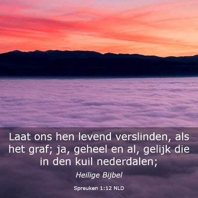 Picture 03 - Spreuken 1:12 NLD - Laat ons hen levend verslinden, als het graf; ja, - Bible Verse Picture