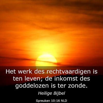 Picture 03 - Spreuken 10:16 NLD - Het werk des rechtvaardigen is ten leven; de - Bible Verse Picture