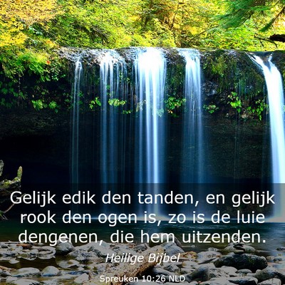 Picture 03 - Spreuken 10:26 NLD - Gelijk edik den tanden, en gelijk rook den ogen - Bible Verse Picture