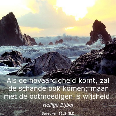 Picture 03 - Spreuken 11:2 NLD - Als de hovaardigheid komt, zal de schande ook - Bible Verse Picture