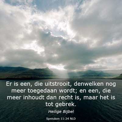 Picture 03 - Spreuken 11:24 NLD - Er is een, die uitstrooit, denwelken nog meer - Bible Verse Picture