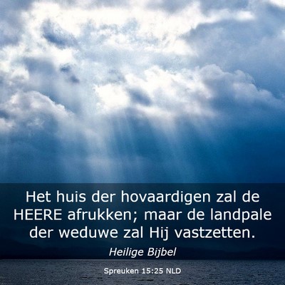 Picture 03 - Spreuken 15:25 NLD - Het huis der hovaardigen zal de HEERE afrukken; - Bible Verse Picture