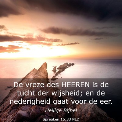 Picture 03 - Spreuken 15:33 NLD - De vreze des HEEREN is de tucht der wijsheid; en - Bible Verse Picture