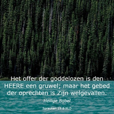 Picture 03 - Spreuken 15:8 NLD - Het offer der goddelozen is den HEERE een gruwel; - Bible Verse Picture