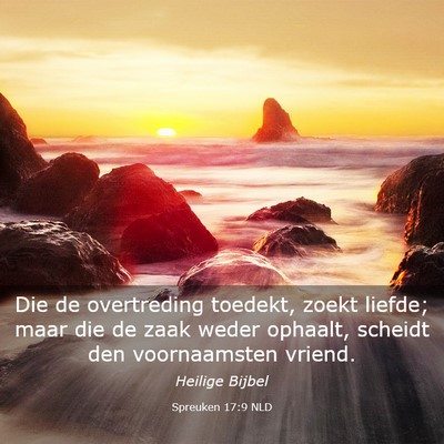 Picture 03 - Spreuken 17:9 NLD - Die de overtreding toedekt, zoekt liefde; maar - Bible Verse Picture
