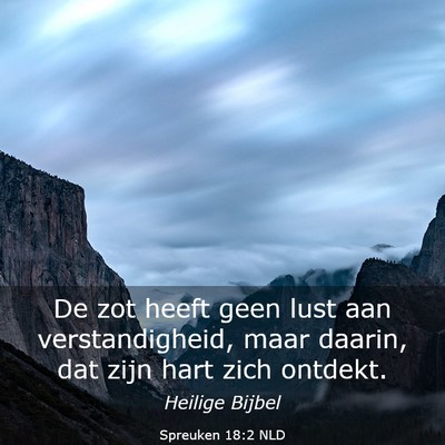 Picture 03 - Spreuken 18:2 NLD - De zot heeft geen lust aan verstandigheid, maar - Bible Verse Picture