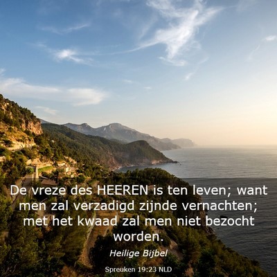 Picture 03 - Spreuken 19:23 NLD - De vreze des HEEREN is ten leven; want men zal - Bible Verse Picture