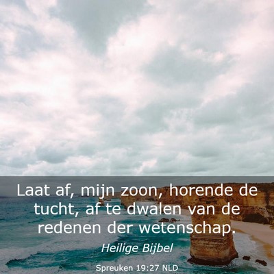 Picture 03 - Spreuken 19:27 NLD - Laat af, mijn zoon, horende de tucht, af te - Bible Verse Picture