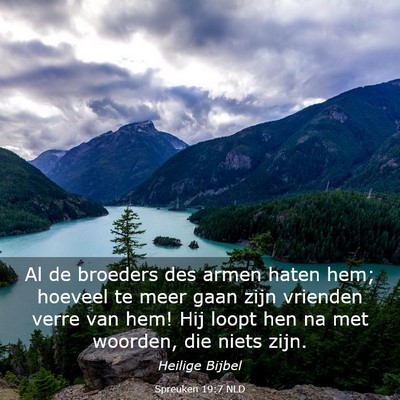 Picture 03 - Spreuken 19:7 NLD - Al de broeders des armen haten hem; hoeveel te - Bible Verse Picture
