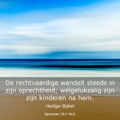 Picture 03 - Spreuken 20:7 NLD - De rechtvaardige wandelt steeds in zijn - Bible Verse Picture