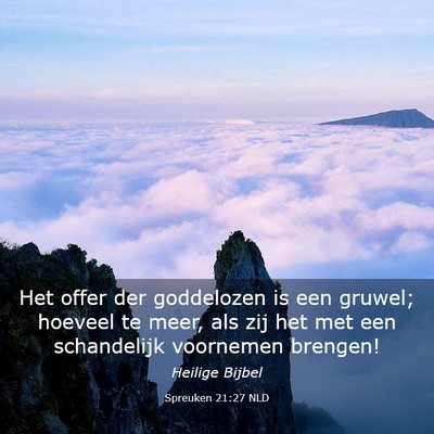 Picture 03 - Spreuken 21:27 NLD - Het offer der goddelozen is een gruwel; hoeveel - Bible Verse Picture