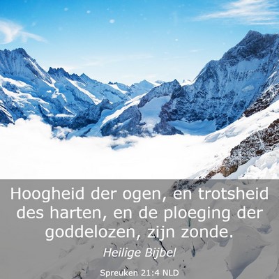 Picture 03 - Spreuken 21:4 NLD - Hoogheid der ogen, en trotsheid des harten, en de - Bible Verse Picture