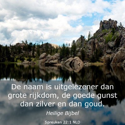 Picture 03 - Spreuken 22:1 NLD - De naam is uitgelezener dan grote rijkdom, de - Bible Verse Picture