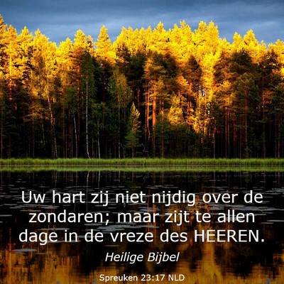 Picture 03 - Spreuken 23:17 NLD - Uw hart zij niet nijdig over de zondaren; maar - Bible Verse Picture