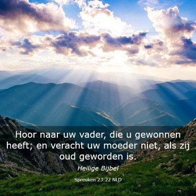 Picture 03 - Spreuken 23:22 NLD - Hoor naar uw vader, die u gewonnen heeft; en - Bible Verse Picture