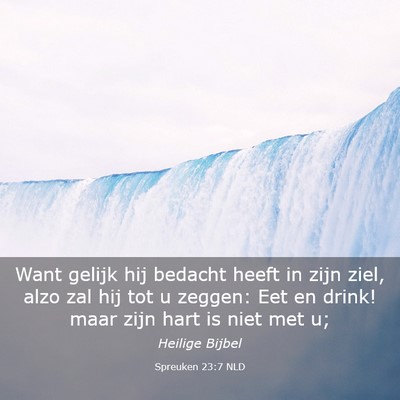 Picture 03 - Spreuken 23:7 NLD - Want gelijk hij bedacht heeft in zijn ziel, alzo - Bible Verse Picture