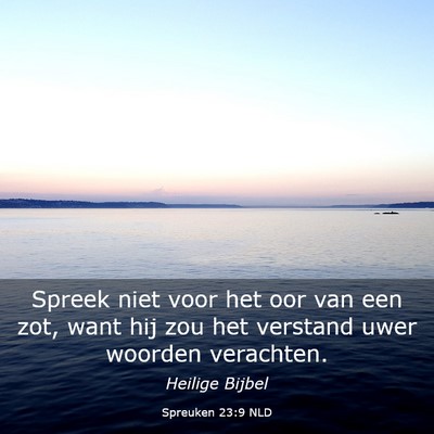 Picture 03 - Spreuken 23:9 NLD - Spreek niet voor het oor van een zot, want hij - Bible Verse Picture