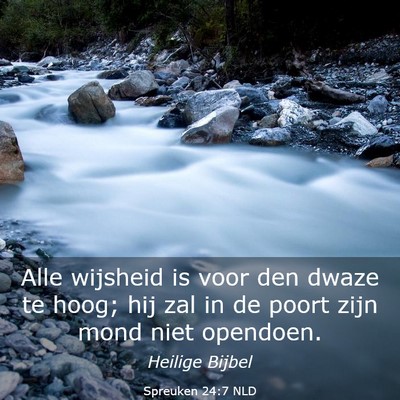 Picture 03 - Spreuken 24:7 NLD - Alle wijsheid is voor den dwaze te hoog; hij zal - Bible Verse Picture