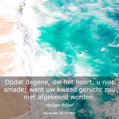 Picture 03 - Spreuken 25:10 NLD - Opdat degene, die het hoort, u niet smade; want - Bible Verse Picture