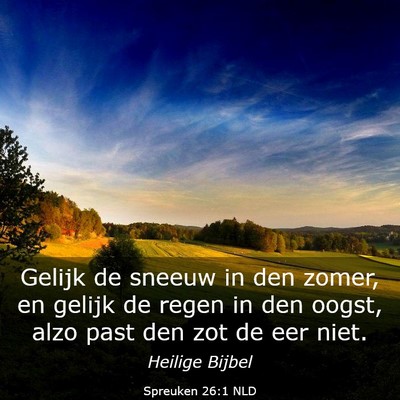 Picture 03 - Spreuken 26:1 NLD - Gelijk de sneeuw in den zomer, en gelijk de regen - Bible Verse Picture