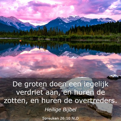 Picture 03 - Spreuken 26:10 NLD - De groten doen een iegelijk verdriet aan, en - Bible Verse Picture
