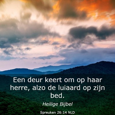 Picture 03 - Spreuken 26:14 NLD - Een deur keert om op haar herre, alzo de luiaard - Bible Verse Picture
