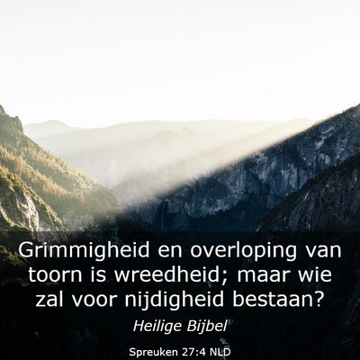 Picture 03 - Spreuken 27:4 NLD - Grimmigheid en overloping van toorn is wreedheid; - Bible Verse Picture
