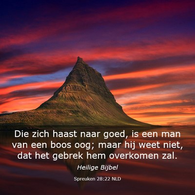 Picture 03 - Spreuken 28:22 NLD - Die zich haast naar goed, is een man van een boos - Bible Verse Picture