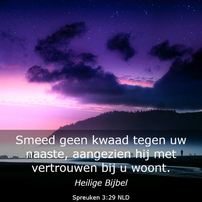 Picture 03 - Spreuken 3:29 NLD - Smeed geen kwaad tegen uw naaste, aangezien hij - Bible Verse Picture