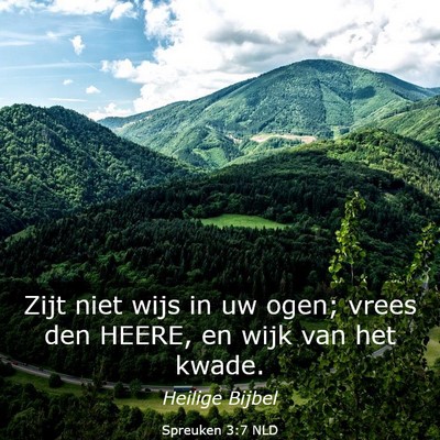Picture 03 - Spreuken 3:7 NLD - Zijt niet wijs in uw ogen; vrees den HEERE, en - Bible Verse Picture