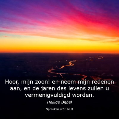 Picture 03 - Spreuken 4:10 NLD - Hoor, mijn zoon! en neem mijn redenen aan, en de - Bible Verse Picture