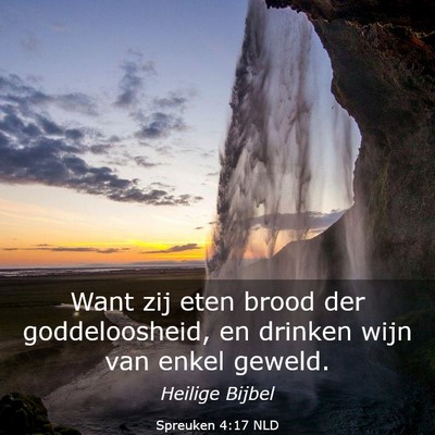 Picture 03 - Spreuken 4:17 NLD - Want zij eten brood der goddeloosheid, en drinken - Bible Verse Picture